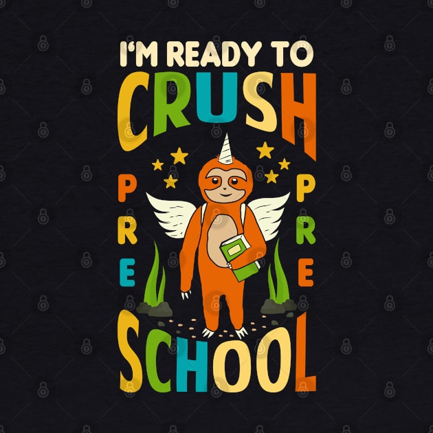 I'm Ready To Crush Preschool Unicorn Sloth Back To School by Tesszero